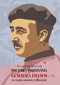 Polityka pojednania generała Franco po wojnie domowej w Hiszpanii - Stępniak Aleksander - książka