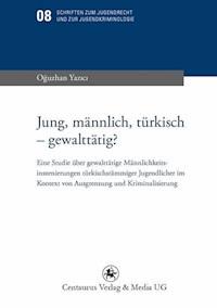 Jung, männlich, türkisch - gewalttätig? - Oguzhan Yazici - ebook