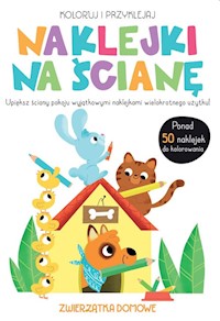 Koloruj i przyklejaj Naklejki na ścianę Zwierzątka domowe -  - książka