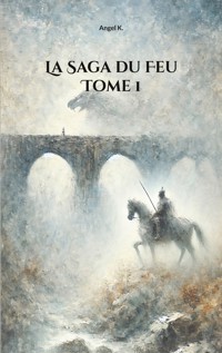 La Saga du Feu : Tome 1 - Angel K. - ebook