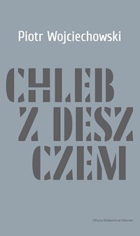 Chleb z deszczem - Piotr Wojciechowski - książka
