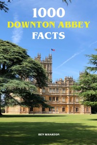 1000 Downton Abbey Facts - Ben Wharton - ebook