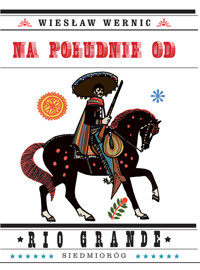 Na południe od Rio Grande - Wiesław Wernic - ebook + książka