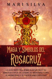 Magia y símbolos del Rosacruz - Mari Silva - ebook