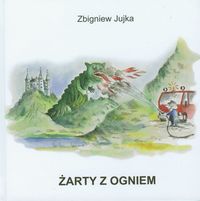 Żarty z ogniem - Jujka Zbigniew - książka