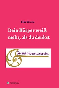 Dein Körper weiß mehr, als du denkst - Elke Grove - ebook