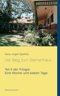Eine Woche und sieben Tage - Der Weg zum Sternenhaus - Klaus-Jürgen Sparfeld - ebook
