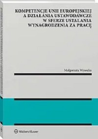 Kompetencje Unii Europejskiej a działania ustawodawcze w sferze ustalania wynagrodzenia za pracę - Wysocka Małgorzata - książka