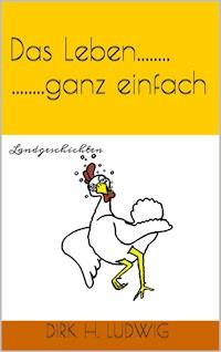 Das Leben...ganz einfach - Dirk H. Ludwig - ebook
