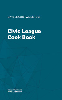 Civic League Cook Book - Civic League (Williston) - ebook