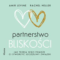 Partnerstwo bliskości. Jak teoria więzi pomoże ci stworzyć szczęśliwy związek - Amir Levine, Rachel Heller - ebook + audiobook