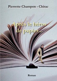 Après le héros de papier... - Pierrette Champon - Chirac - ebook