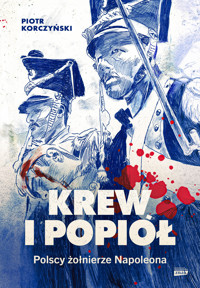 Krew i popiół. Polscy żołnierze Napoleona - Piotr Korczyński - ebook + książka