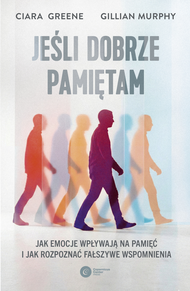 Jeśli dobrze pamiętam. Jak emocje wpływają na pamięć i jak rozpoznać fałszywe wspomnienia - Ciara Greene, Gillian Murphy - ebook + książka