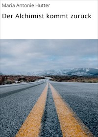 Der Alchimist kommt zurück - Maria Antonie Hutter - ebook