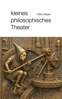 Kleines philosophisches Theater - Heiko Mayer - ebook