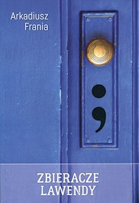 Zbieracze lawendy - Frania Arkadiusz - książka