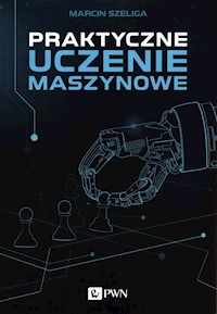 Praktyczne uczenie maszynowe - Marcin Szeliga - książka