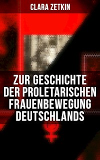 Clara Zetkin: Zur Geschichte der proletarischen Frauenbewegung Deutschlands - Clara Zetkin - ebook