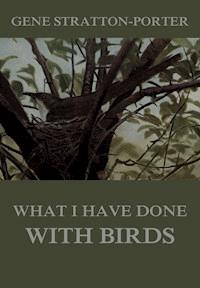 What I have done with birds - Gene Stratton-porter - ebook