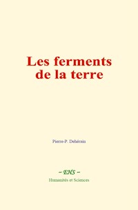 Les ferments de la terre - Pierre-P. Dehérain - ebook