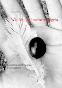 Wie Blei, auf meinen Flügeln - Katharina XXX - ebook