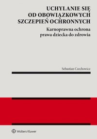 Uchylanie się od obowiązkowych szczepień ochronnych - Sebastian Czechowicz - książka