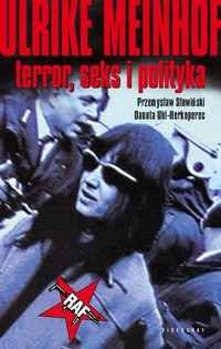 Ulrike Meinhof. Terror, seks i polityka - Przemysław Słowiński, Danuta Uhl-Herkoperec - ebook