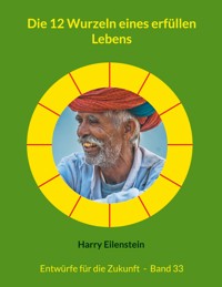 Die 12 Wurzeln eines erfüllen Lebens - Harry Eilenstein - ebook