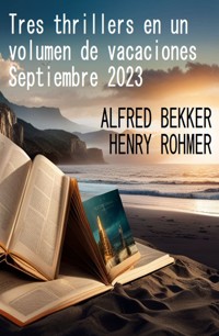 Tres thrillers en un volumen de vacaciones Septiembre 2023 - Alfred Bekker - ebook