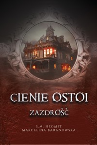 Cienie Ostoi. Zazdrość Tom 1 - Baranowska Marcelina, S. M. Hegmit,  - ebook + audiobook