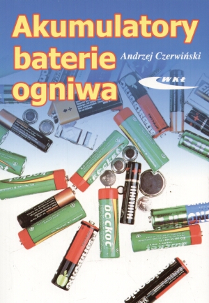 Akumulatory, baterie, ogniwa - Andrzej Czerwiński - książka