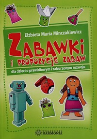 Zabawki i propozycje zabaw dla dzieci o prawidłowym i zaburzonym rozwoju - Minczakiewicz Elżbieta Maria - książka
