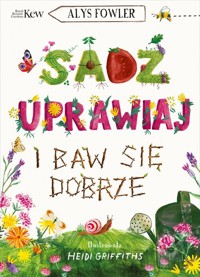Sadź, uprawiaj i baw się dobrze - Fowler Alys - książka