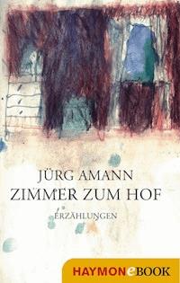 Zimmer zum Hof - Jürg Amann - ebook