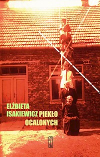 Piekło ocalonych - Isakiewicz Elżbieta - książka