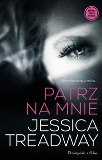 Patrz na mnie - Jessica Treadway - książka