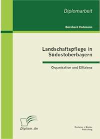 Landschaftspflege in Südostoberbayern: Organisation und Effizienz - Bernhard Hohmann - ebook