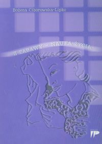 Z zabawy nauka życia - Ciborowska-Lipko Bożena - książka