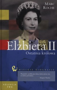 Elżbieta II Ostatnia królowa - Roche Marc - książka