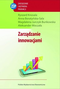 Zarządzanie innowacjami - Knosala Ryszard, Boratyńska-Sala Anna, Jurczyk-Bunkowska Magdalena - książka