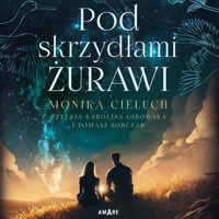 Pod skrzydłami żurawi - Monika Cieluch - ebook + audiobook + książka