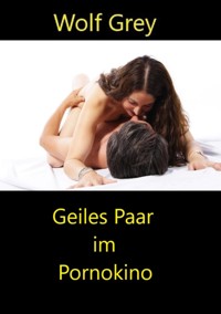 Geiles Paar im Pornokino - Wolf Grey - ebook