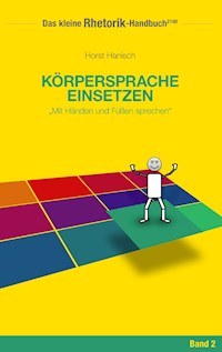 Rhetorik-Handbuch 2100 - Körpersprache einsetzen - Horst Hanisch - ebook