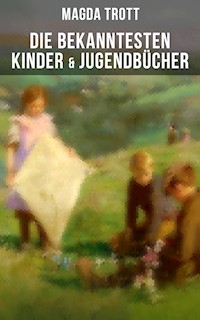 Die bekanntesten Kinder- & Jugendbücher - Magda Trott - ebook