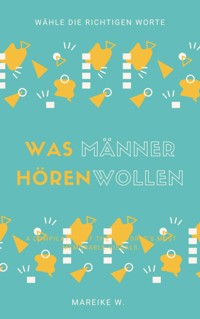 Was Männer hören wollen - Mareike W. - ebook
