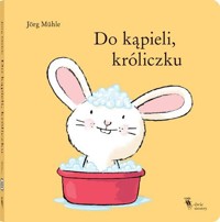 Do kąpieli, króliczku - Muhle Jorg - książka
