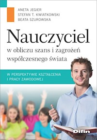Nauczyciel w obliczu szans i zagrożeń współczesnego świata - Jegier Aneta, Kwiatkowski Stefan M., Szurowska Beata - książka
