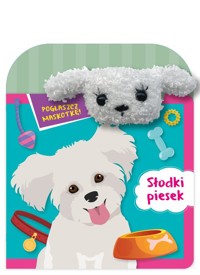 Pogłaszcz maskotkę! Słodki piesek - Szymanek Basia - książka