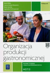 Organizacja produkcji gastronomicznej. HGT.12 - Bilska Beata, Górska-Warsewicz Hanna, Sawicka Beata - książka